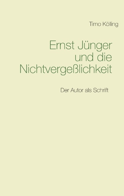 Ernst Jünger und die Nichtvergeßlichkeit - Timo Kölling