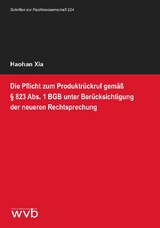 Die Pflicht zum Produktrückruf gemäß § 823 Abs. 1 BGB unter Berücksichtigung der neueren Rechtsprechung - Haohan Xia