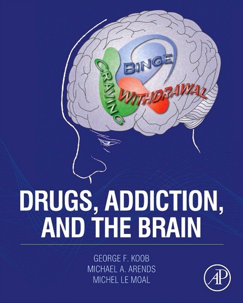 Drugs, Addiction, and the Brain -  Michael A. Arends,  George F. Koob,  Michel Le Moal