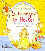 Schwanger im Herbst - Ein Herbstbuch für alle werdenden Mütter - Nicole Schäufler