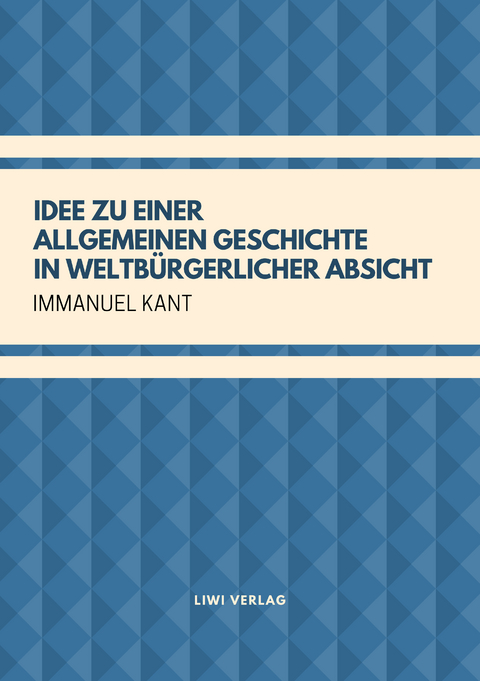 Idee zu einer allgemeinen Geschichte in weltbürgerlicher Absicht - Immanuel Kant