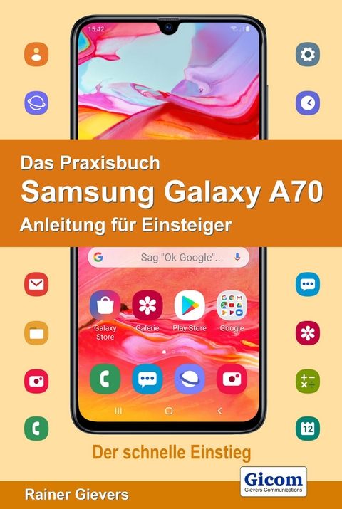 Das Praxisbuch Samsung Galaxy A70 - Anleitung für Einsteiger - Rainer Gievers