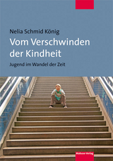 Vom Verschwinden der Kindheit - Nelia Schmid König