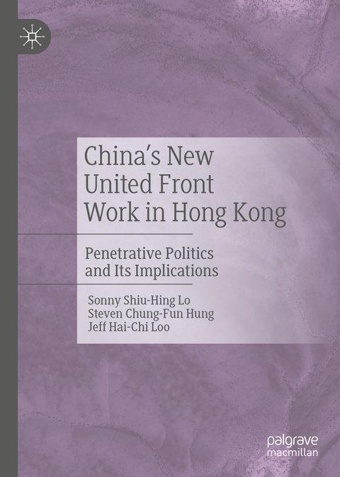 China's New United Front Work in Hong Kong - Sonny Shiu-Hing Lo, Steven Chung-Fun Hung, Jeff Hai-Chi Loo