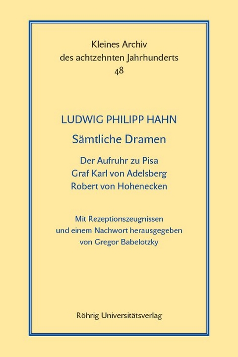 Sämtliche Dramen: Der Aufruhr zu Pisa - Graf Karl von Adelsberg - Robert von Hohenecken - Ludwig Philipp Hahn