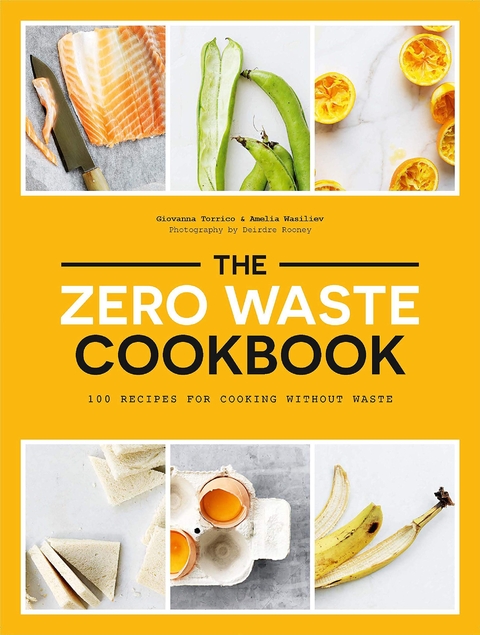 The Zero Waste Cookbook - Giovanna Torrico, Amelia Wasiliev