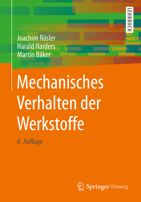 Mechanisches Verhalten der Werkstoffe - Joachim Rösler, Harald Harders, Martin Bäker