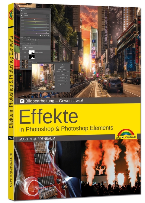 Effekte in Adobe Photoshop und Photoshop Elements - Gewusst wie - Martin Quedenbaum