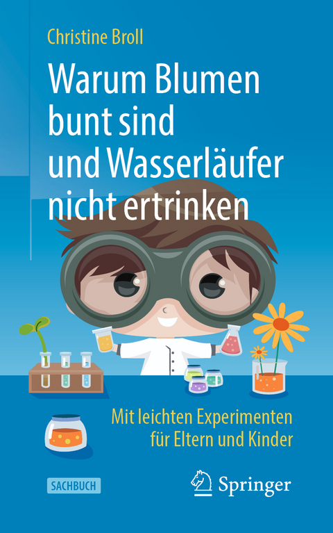 Warum Blumen bunt sind und Wasserläufer nicht ertrinken - Christine Broll