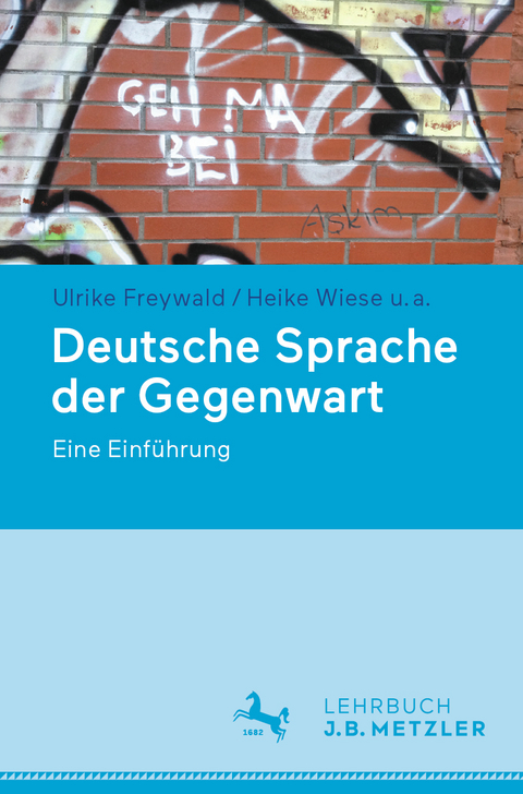 Deutsche Sprache der Gegenwart - Ulrike Freywald, Heike Wiese, Hans C. Boas, Katharina Brizić, Antje Dammel, Stephan Elspaß