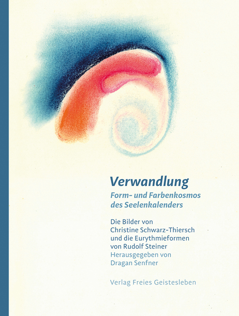 Verwandlung – Form- und Farbenkosmos des Seelenkalenders - 