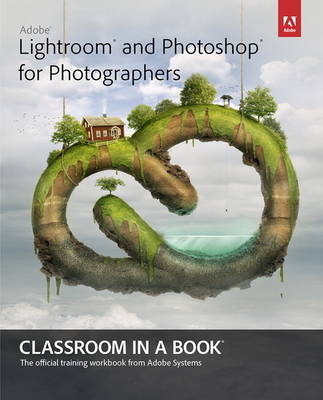 Adobe Lightroom and Photoshop for Photographers Classroom in a Book -  Jan Kabili