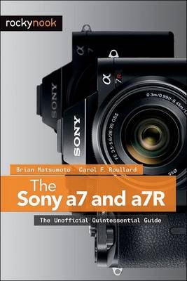 Sony a7 and a7R -  Brian Matsumoto Ph.D,  Carol F. Roullard