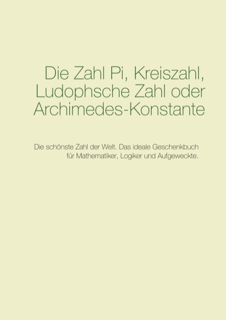 Die Zahl Pi, Kreiszahl, Ludophsche Zahl oder Archimedes-Konstante - Anonymus Pi