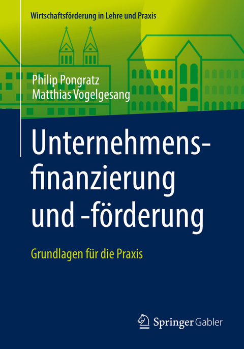 Unternehmensfinanzierung und -förderung - Philip Pongratz, Matthias Vogelgesang