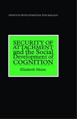 Security of Attachment and the Social Development of Cognition -  Elizabeth Meins