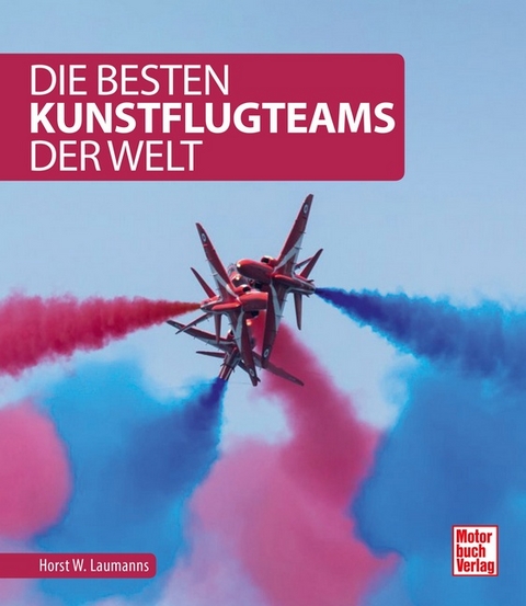 Die besten Kunstflugteams der Welt - Horst W. Laumanns