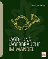 Jagd- und Jägerbräuche im Wandel - Gert G. von Harling