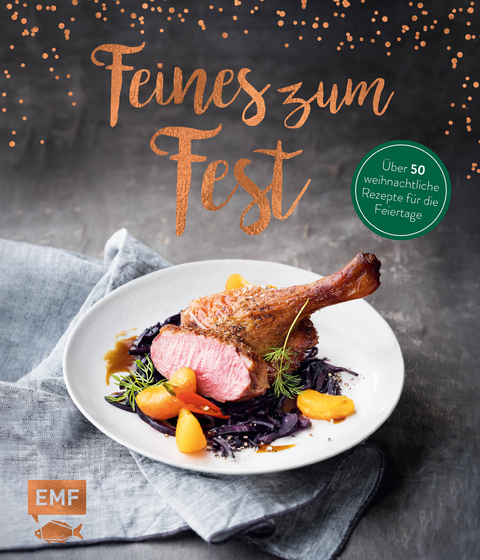 Feines zum Fest – Über 50 weihnachtliche Rezepte für die Feiertage