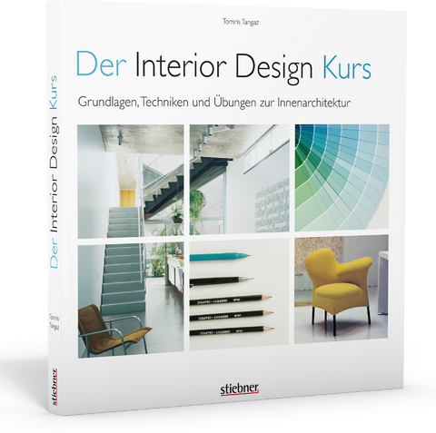 Der Interior Design Kurs Grundlagen, Techniken und Übungen zur Innenarchitektur. - Tomris Tangaz