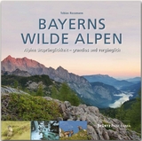 Bayerns wilde Alpen - Alpine Ursprünglichkeit - grandios und vergänglich - 