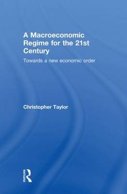 A Macroeconomic Regime for the 21st Century - UK) Taylor Christopher (National Institute of Economic and Social Research