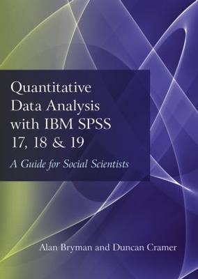 Quantitative Data Analysis with IBM SPSS 17, 18 & 19 - UK) Bryman Alan (University of Leicester, Loughborough University) Cramer Duncan (Department of Social Sciences