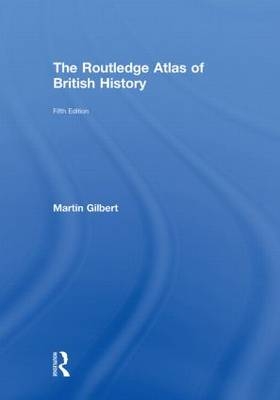 The Routledge Atlas of British History -  Martin Gilbert