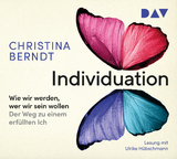 Individuation. Wie wir werden, wer wir sein wollen. Der Weg zu einem erfüllten Ich - Christina Berndt