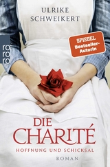 Die Charité: Hoffnung und Schicksal - Ulrike Schweikert