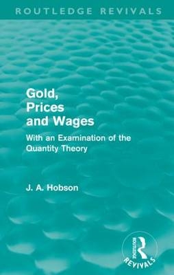 Gold Prices and Wages (Routledge Revivals) -  J. A. Hobson