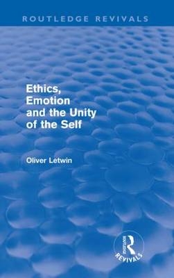 Ethics, Emotion and the Unity of the Self (Routledge Revivals) -  Oliver Letwin