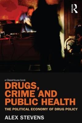 Drugs, Crime and Public Health -  Alex Stevens