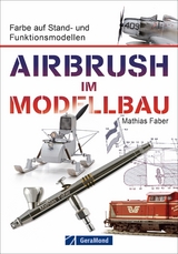 Airbrush im Modellbau - Faber, Mathias