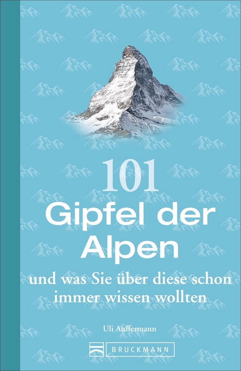 101 Gipfel der Alpen und was Sie über diese schon immer wissen wollten - Uli Auffermann