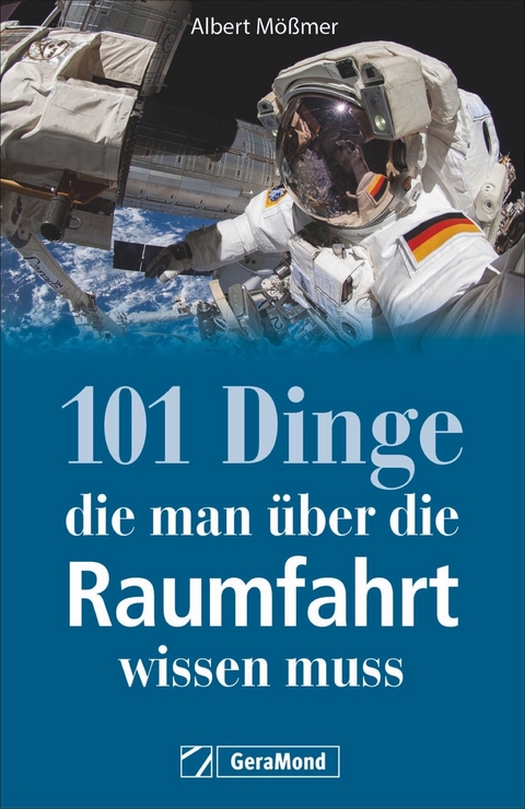 101 Dinge, die man über die Raumfahrt wissen muss - Albert Mößmer