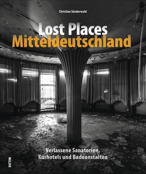 Lost Places Mitteldeutschland - Christian Sünderwald