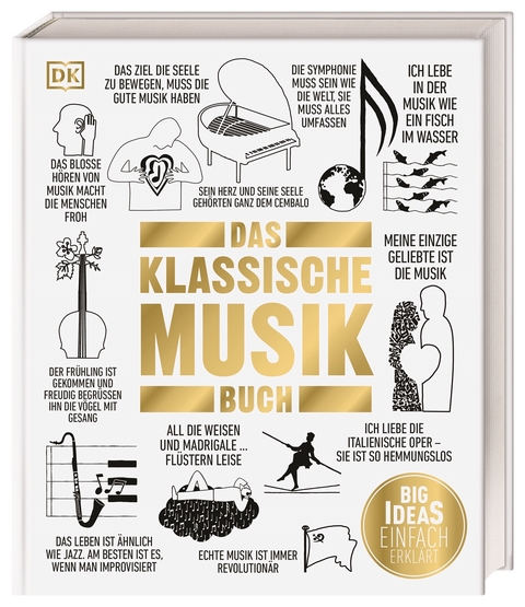 Big Ideas. Das Klassische-Musik-Buch - Levon Chilingirian, Matthew O’Donovan, George Hall, Malcolm Hayes, Michael Lankester, Karl Lutchmayer, Keith McGowan, Kumi Ogano, Sophie Rashbrook, Dr. Christina L. Reitz, Tim Rutherford-Johnson, Hugo Shirley