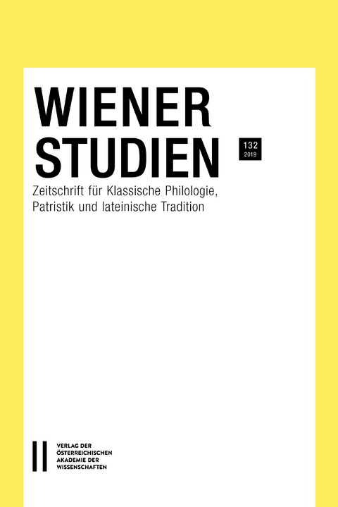 Wiener Studien — Zeitschrift für Klassische Philologie, Patristik und lateinische Tradition, Band 132/2019 - 