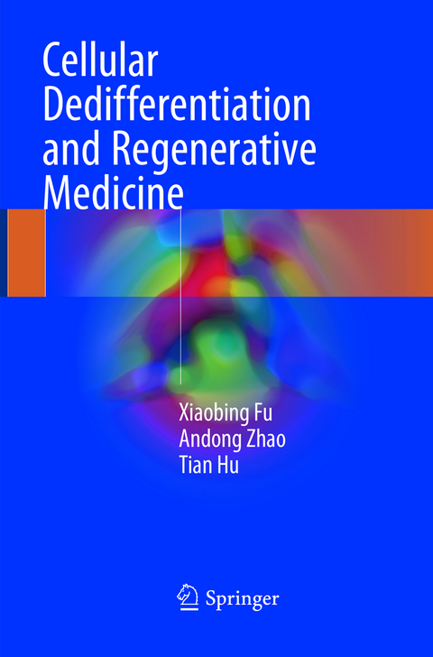 Cellular Dedifferentiation and Regenerative Medicine - Xiaobing Fu, Andong Zhao, Tian Hu