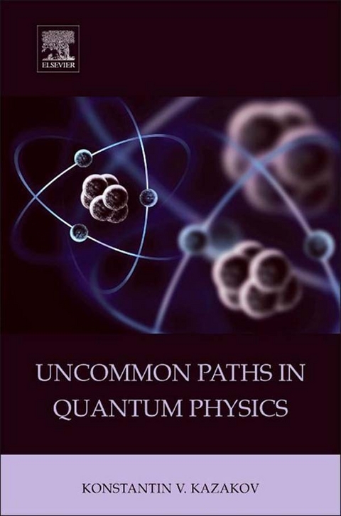 Uncommon Paths in Quantum Physics -  Konstantin V. Kazakov