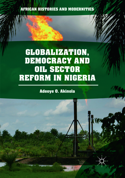 Globalization, Democracy and Oil Sector Reform in Nigeria - Adeoye O. Akinola