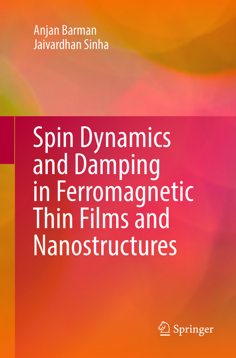 Spin Dynamics and Damping in Ferromagnetic Thin Films and Nanostructures - Anjan Barman, Jaivardhan Sinha