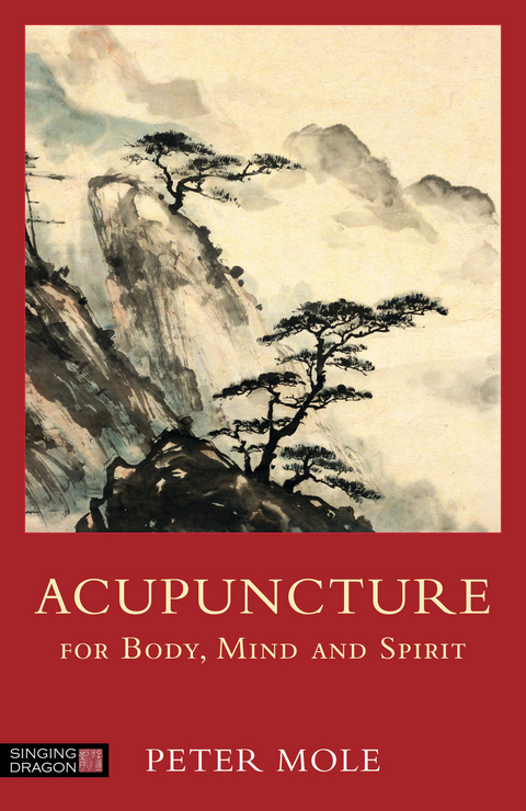 Acupuncture for Body, Mind and Spirit - Peter Mole