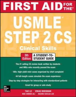 First Aid for the USMLE Step 2 CS, Fifth Edition -  Vikas Bhushan,  Tao Le