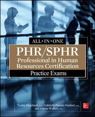 PHR/SPHR Professional in Human Resources Certification Practice Exams -  Tresha Moreland,  Gabriella Parente-Neubert,  Joanne Simon-Walters