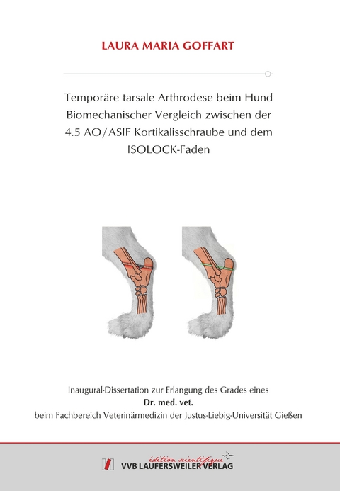 Temporäre tarsale Arthrodese beim Hund Biomechanischer Vergleich zwischen der 4.5 AO / ASIF Kortikalisschraube und dem ISOLOCK-Faden - Laura Goffart