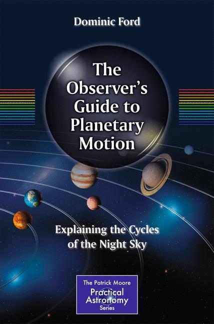 The Observer's Guide to Planetary Motion - Dominic Ford