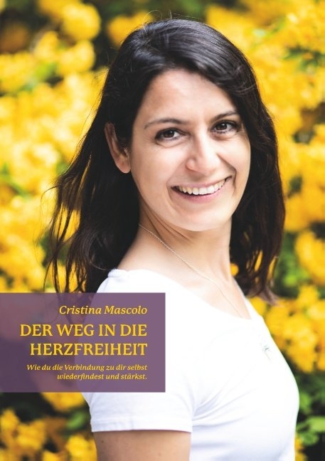 Der Weg in die Herzfreiheit - Cristina Mascolo