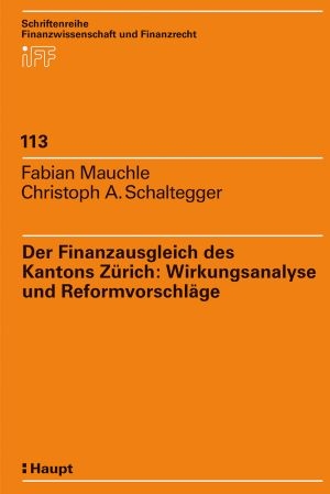 Der Finanzausgleich des Kantons Zürich: Wirkungsanalyse und Reformvorschläge - Fabian Mauchle, Christoph A Schaltegger